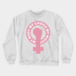 My Body My Choice My Right Crewneck Sweatshirt